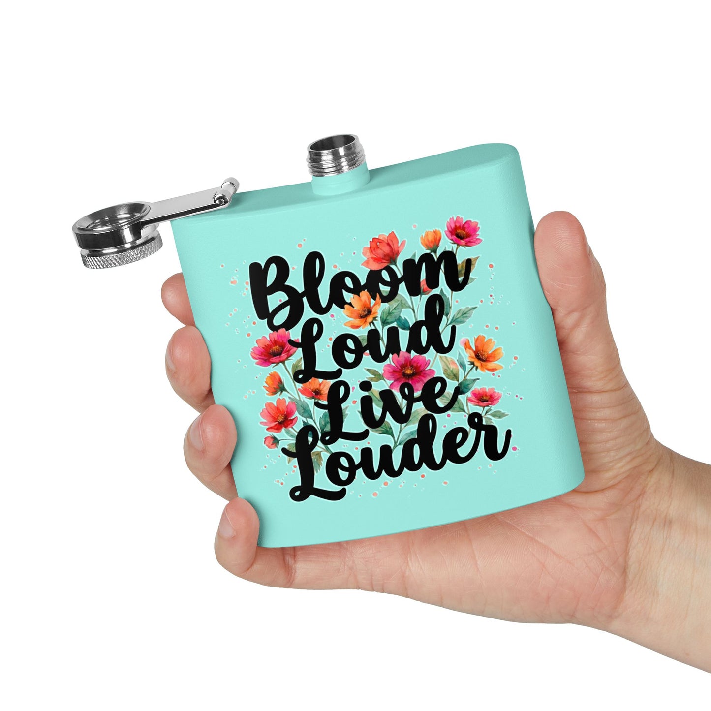 "Bloom Loud Live Louder" - Stainless Steel 6oz Hip Flask