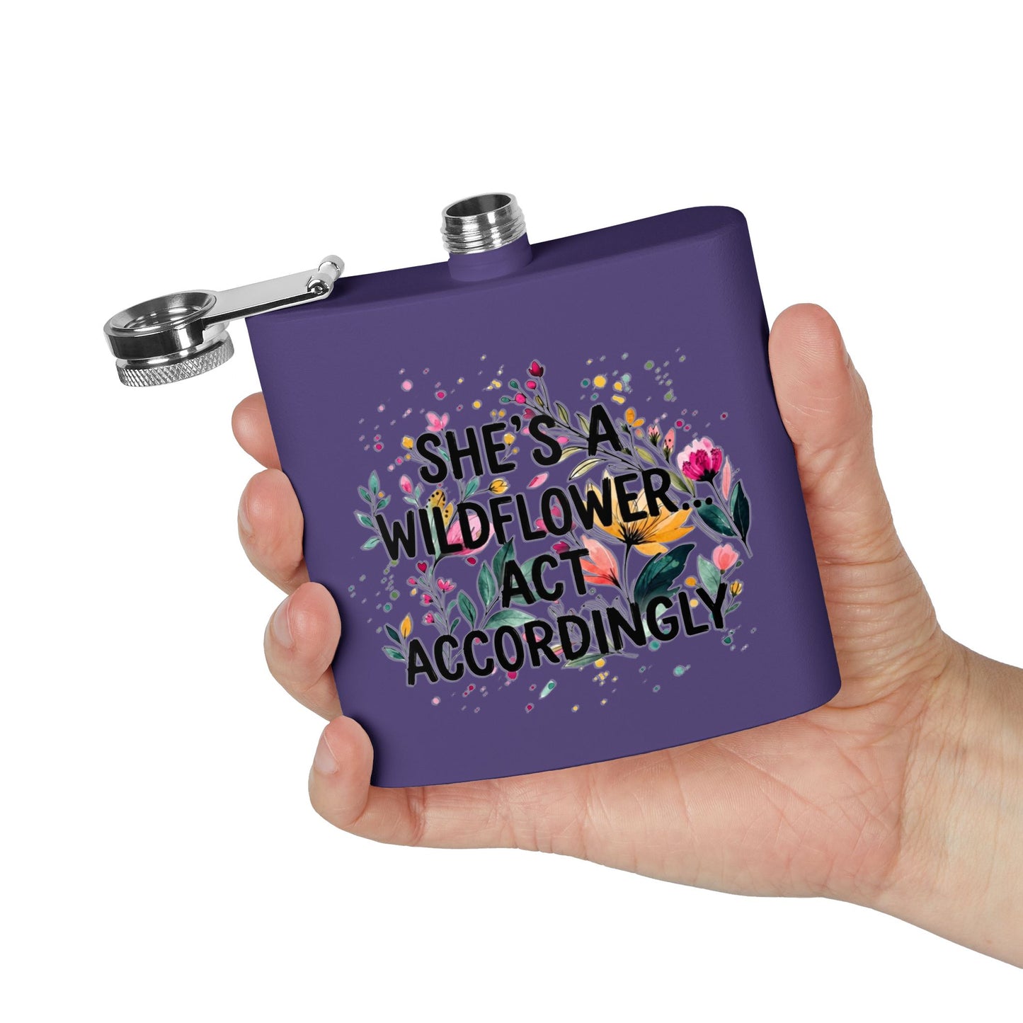 "She's A Wildflower Act Accordingly" - Stainless Steel 6oz Hip Flask