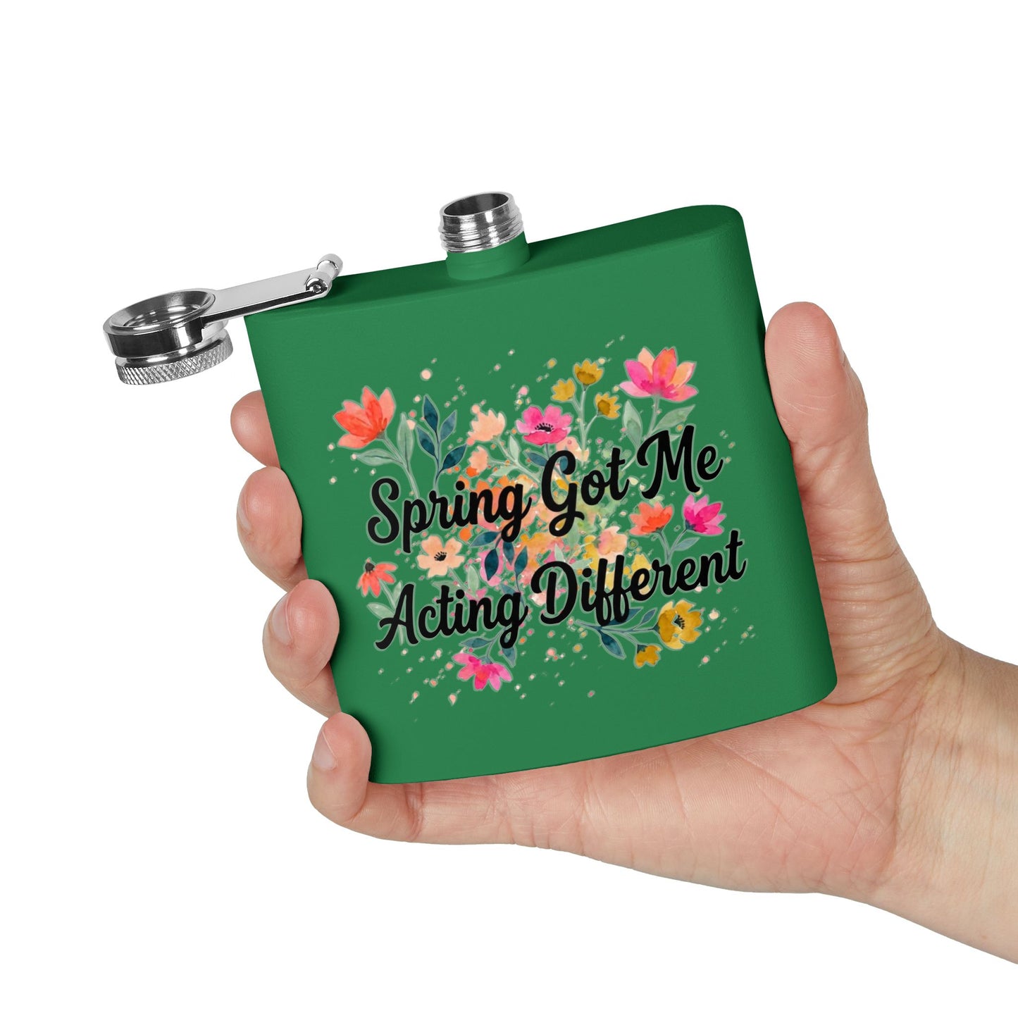 "Spring Got Me Acting Different" - Stainless Steel 6oz Hip Flask