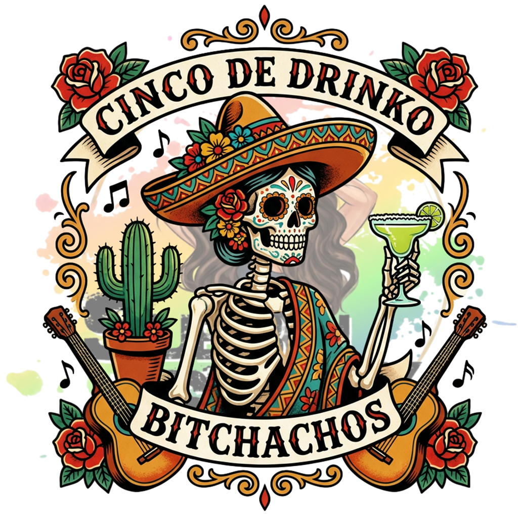 Cinco De Drinko Bitchachos Original PNG Design By Subbin4Sanity