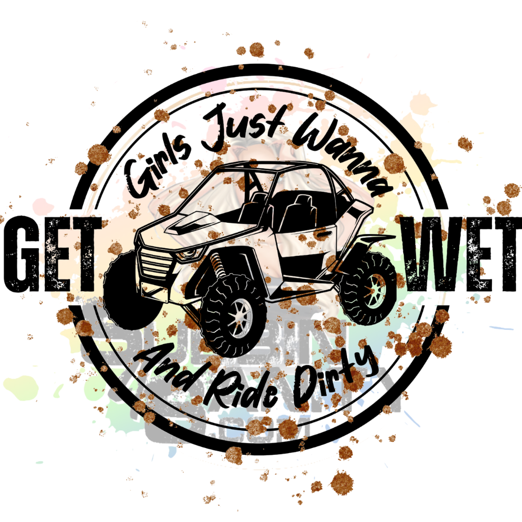 Girls Just Wanna Get Wet and Ride Dirty