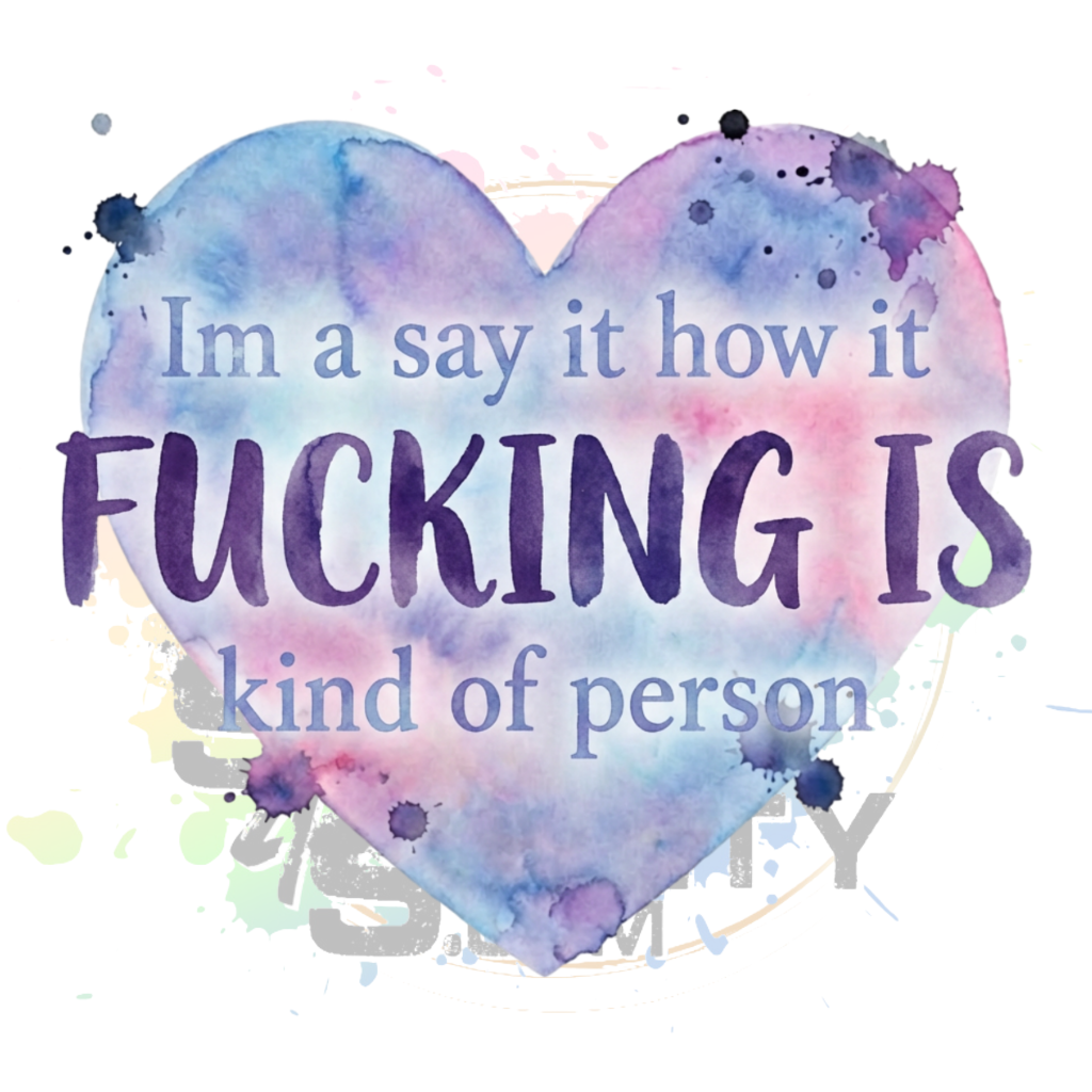 Im A Say It How It Fucking Is Kinda Of Person Original PNG Design By Subbin4Sanity