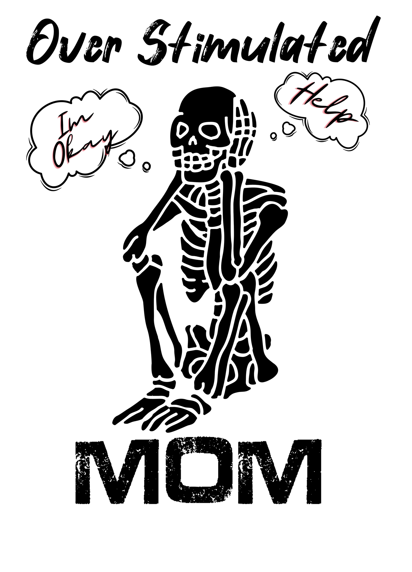 Funny mom sublimation design featuring a skeleton sitting in fetal position with “I’m okay” and “Help” speech bubbles, reading “Overstimulated Mom”, perfect for t-shirts, mugs, and tumblers.