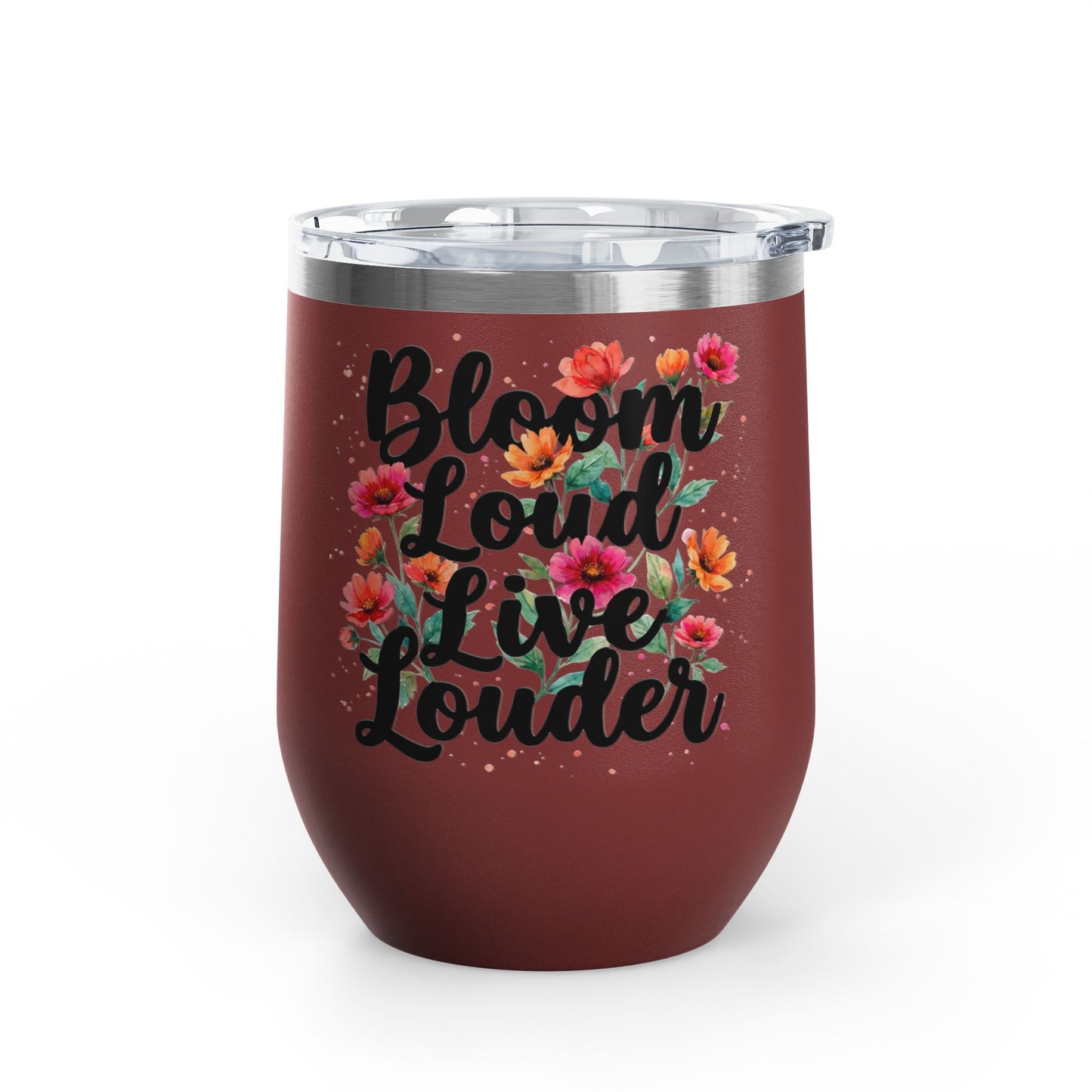 "Bloom Loud Live Louder" - 12oz Insulated Wine Tumbler