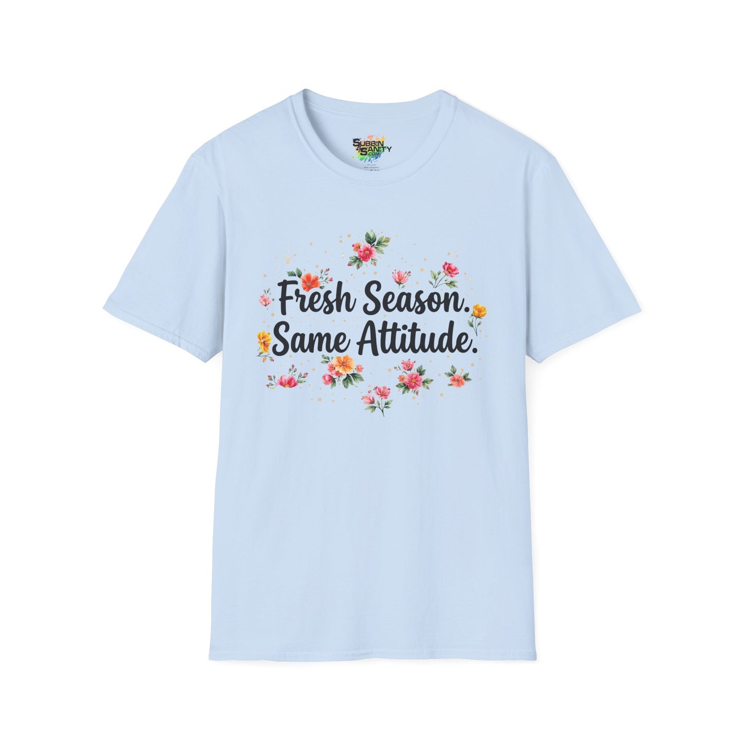 "Fresh Season Same Attitude" Unisex Soft Style T-Shirt