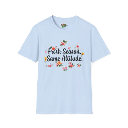 "Fresh Season Same Attitude" Unisex Soft Style T-Shirt