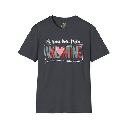 Be Your Own Damn Valentine T-Shirt – Cute Graphic Tee | Unisex Softstyle Valentine’s Day Shirt