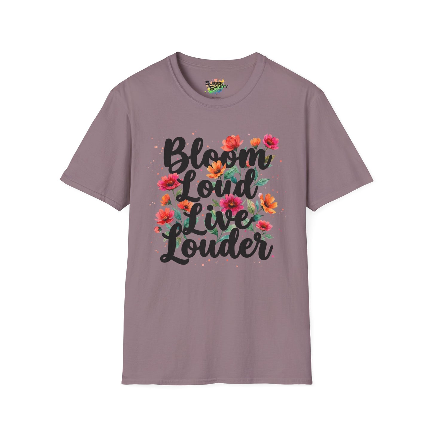 "Bloom Loud Live Louder" Unisex Soft Style T-Shirt