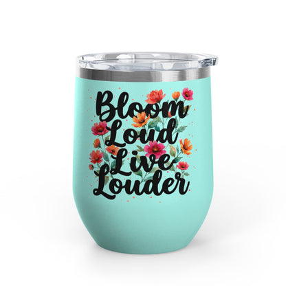 "Bloom Loud Live Louder" - 12oz Insulated Wine Tumbler