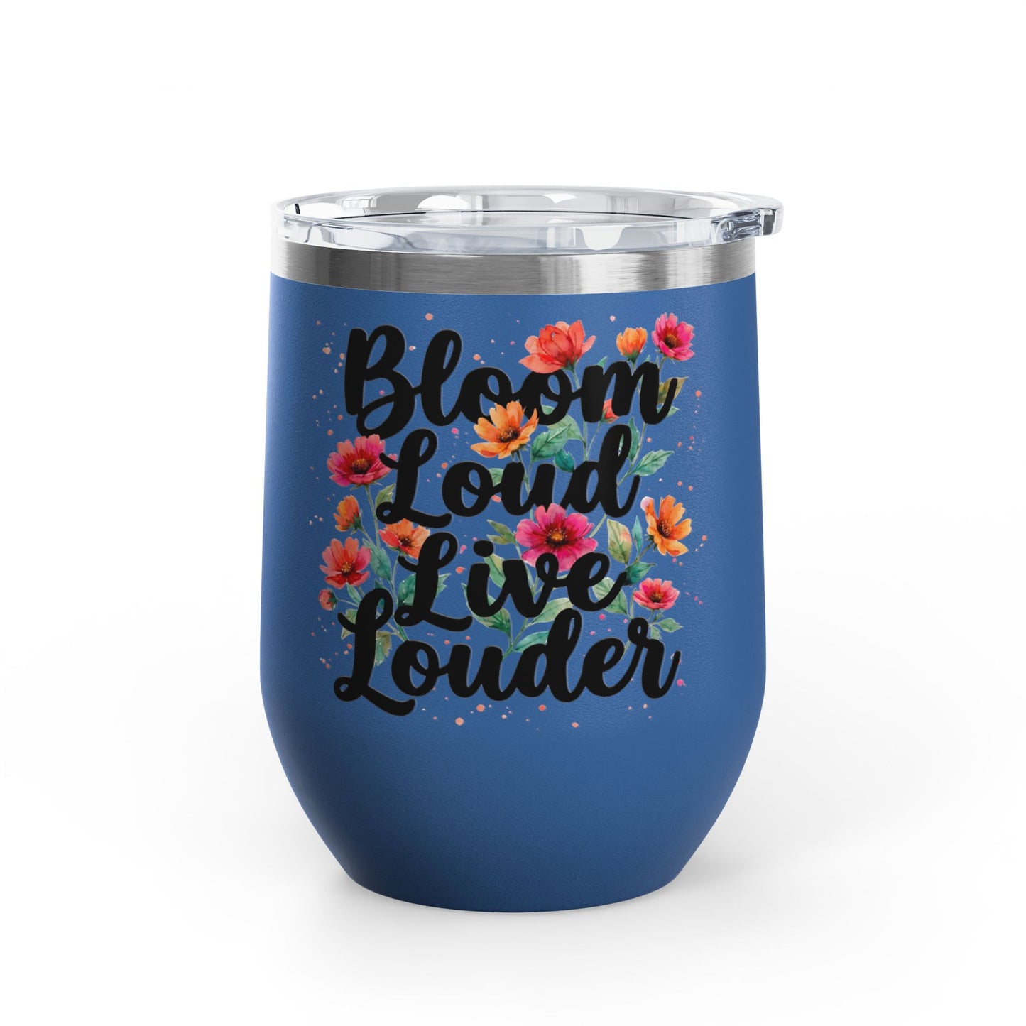 "Bloom Loud Live Louder" - 12oz Insulated Wine Tumbler