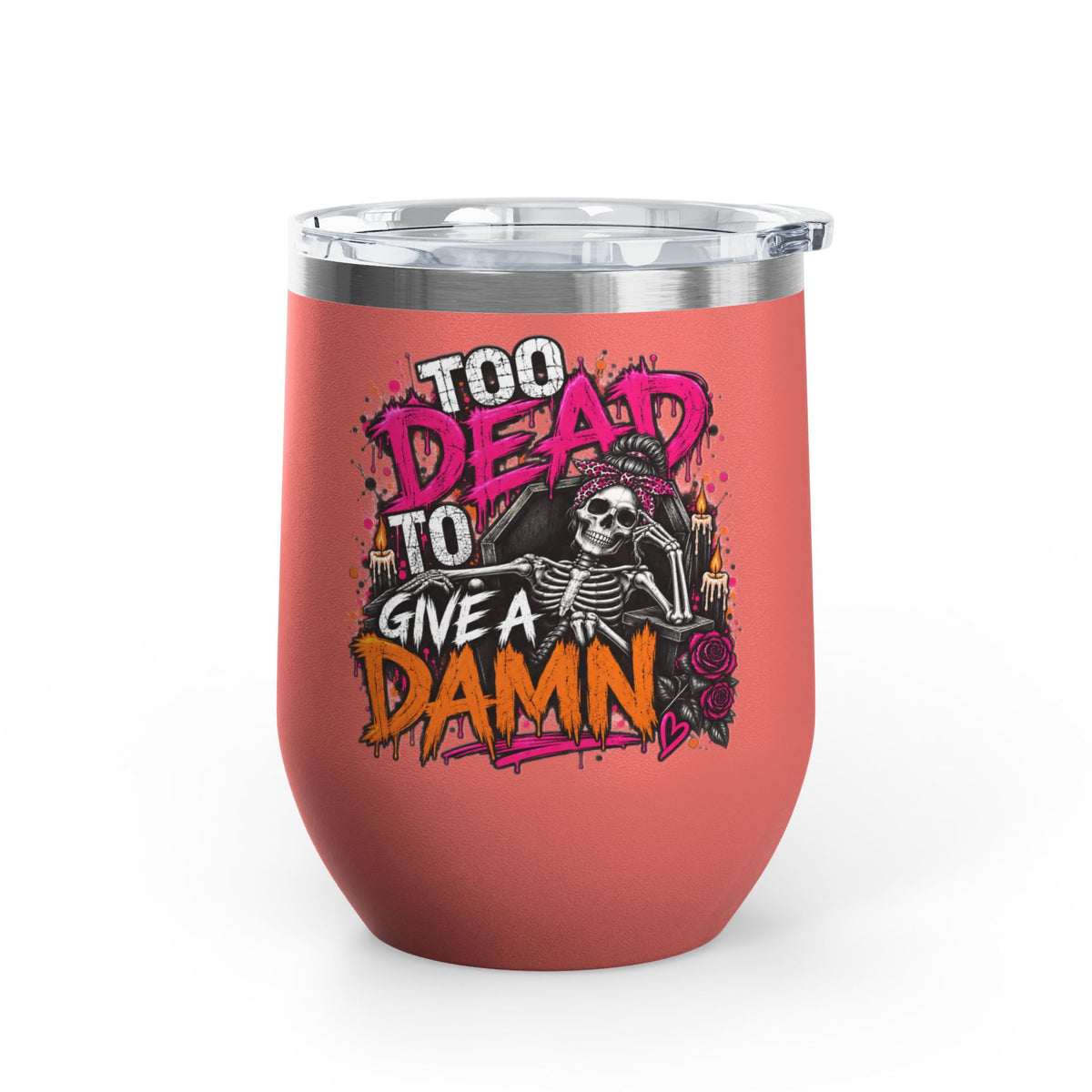 Too Dead To Give A Damn 12oz Wine Tumbler | Sarcastic Gothic Stainless Steel Cup by Subbin4Sanity