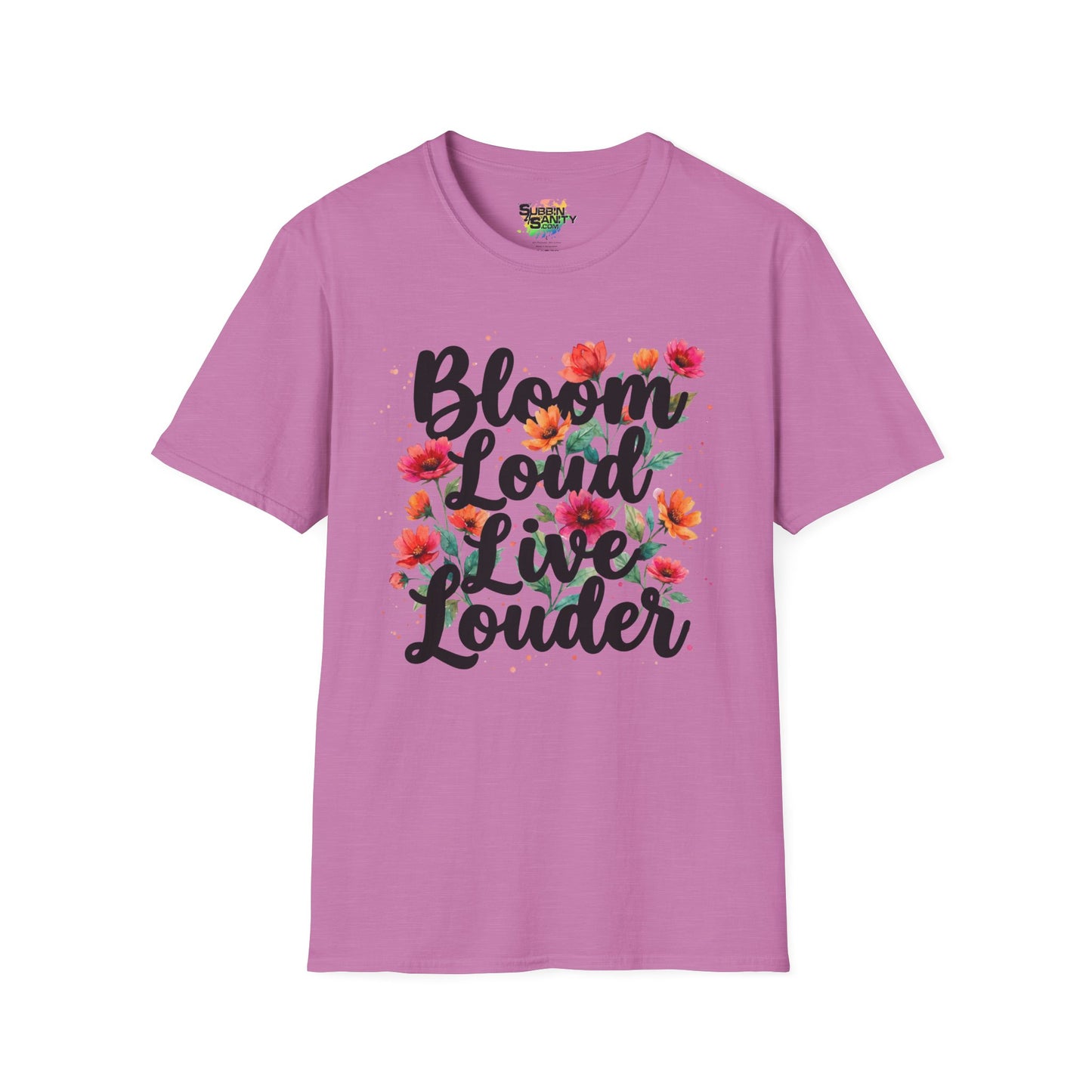 "Bloom Loud Live Louder" Unisex Soft Style T-Shirt