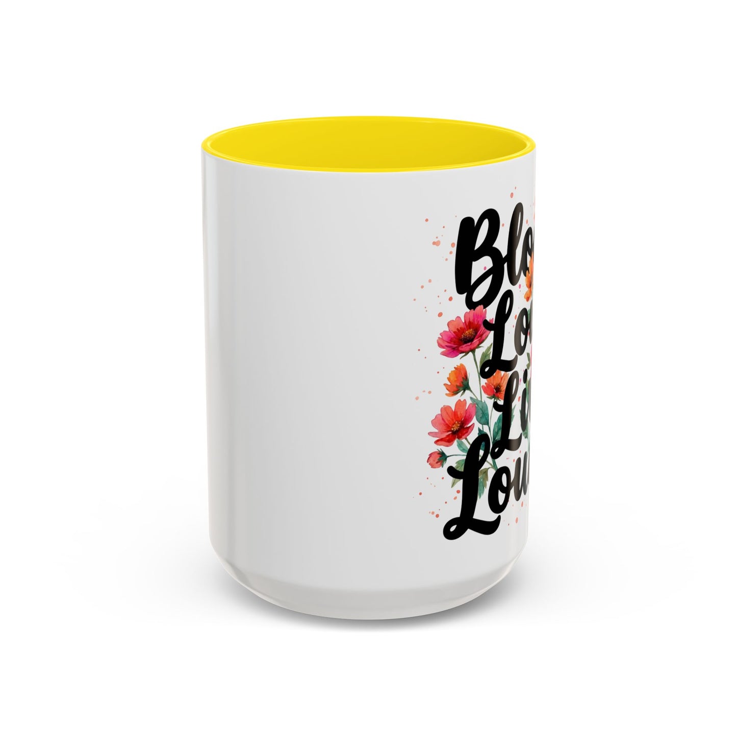 "Bloom Loud Live Louder" - 11oz Coffee Mug