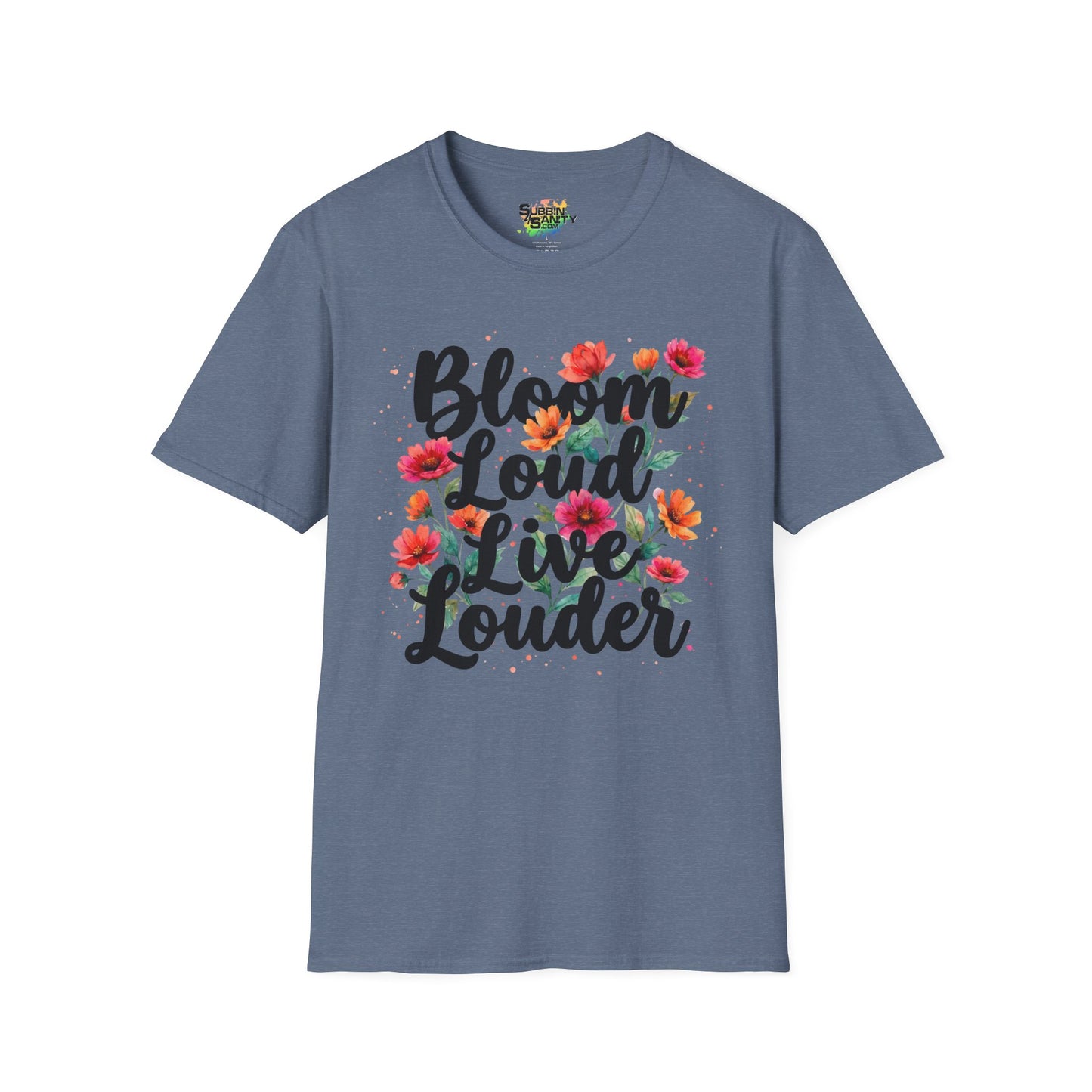 "Bloom Loud Live Louder" Unisex Soft Style T-Shirt