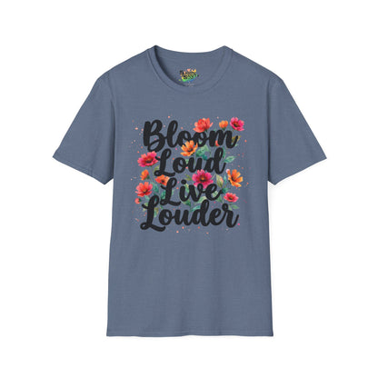 "Bloom Loud Live Louder" Unisex Soft Style T-Shirt