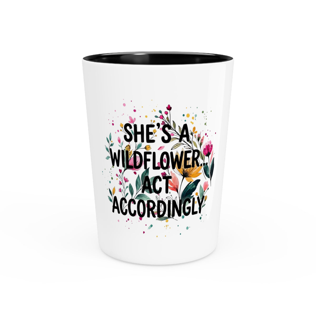 She’s A Wildflower Act Accordingly Shot Glass | Bold Floral Statement Drinkware by Subbin4Sanity