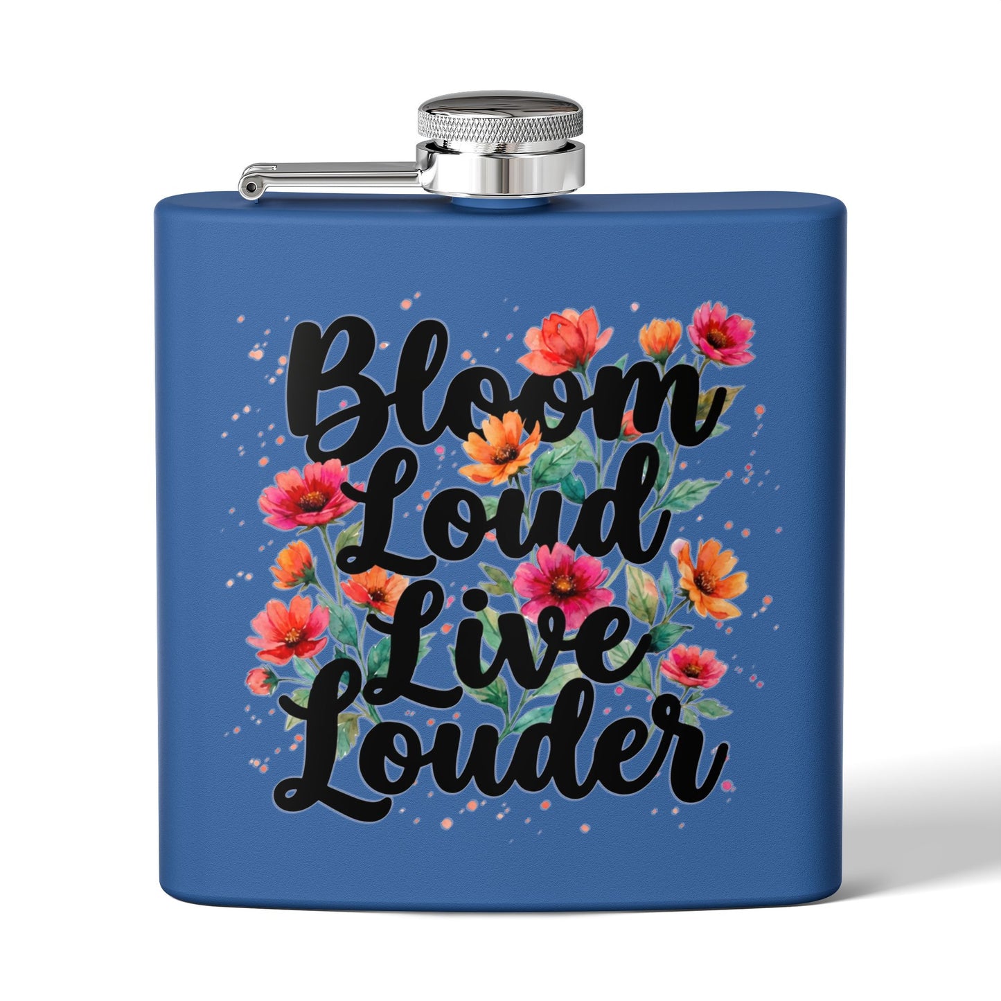 "Bloom Loud Live Louder" - Stainless Steel 6oz Hip Flask