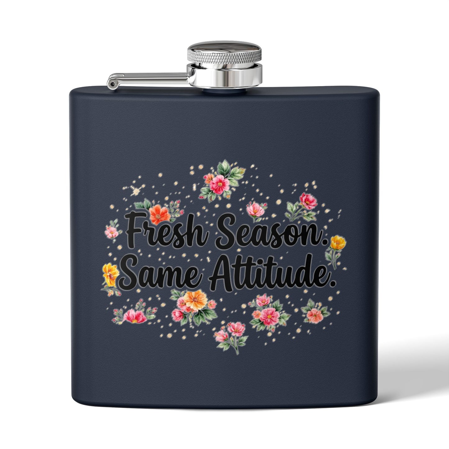 "Fresh Season Same Attitude" - Stainless Steel 6oz Hip Flask