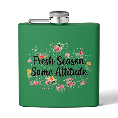 "Fresh Season Same Attitude" - Stainless Steel 6oz Hip Flask