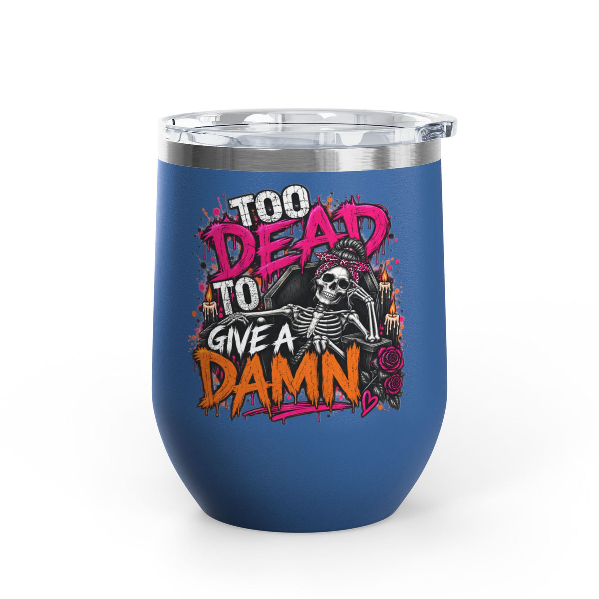Too Dead To Give A Damn 12oz Wine Tumbler | Sarcastic Gothic Stainless Steel Cup by Subbin4Sanity