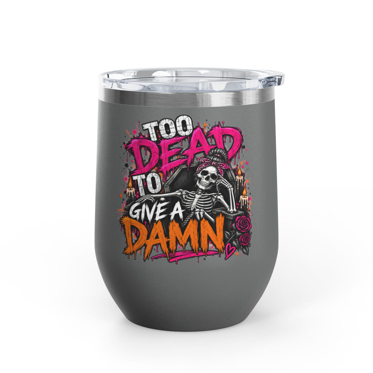 Too Dead To Give A Damn 12oz Wine Tumbler | Sarcastic Gothic Stainless Steel Cup by Subbin4Sanity