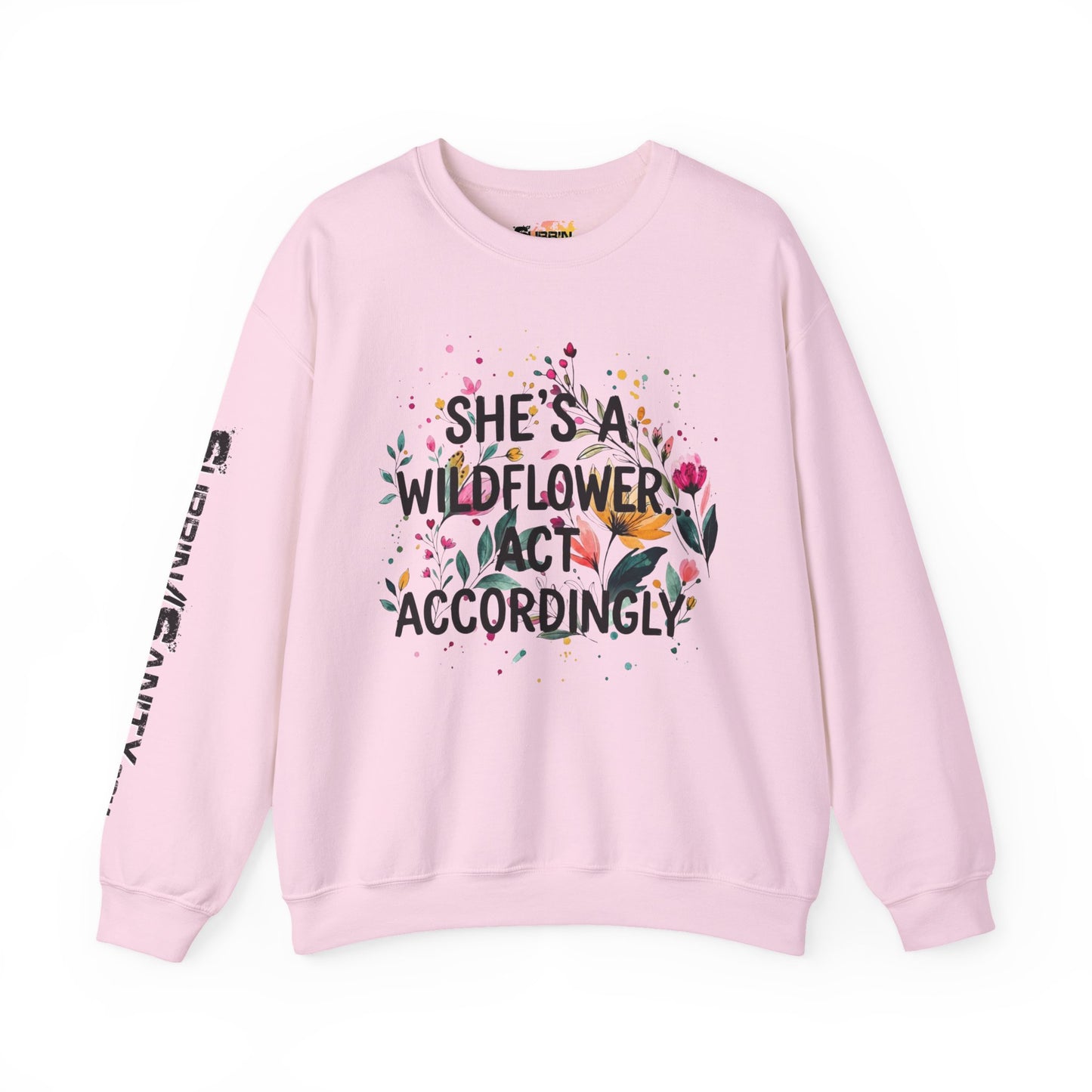 "She's A Wildflower Act Accordingly" — Sweatshirt