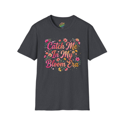 "Catch Me In My Bloom Era" Unisex Soft Style T-Shirt