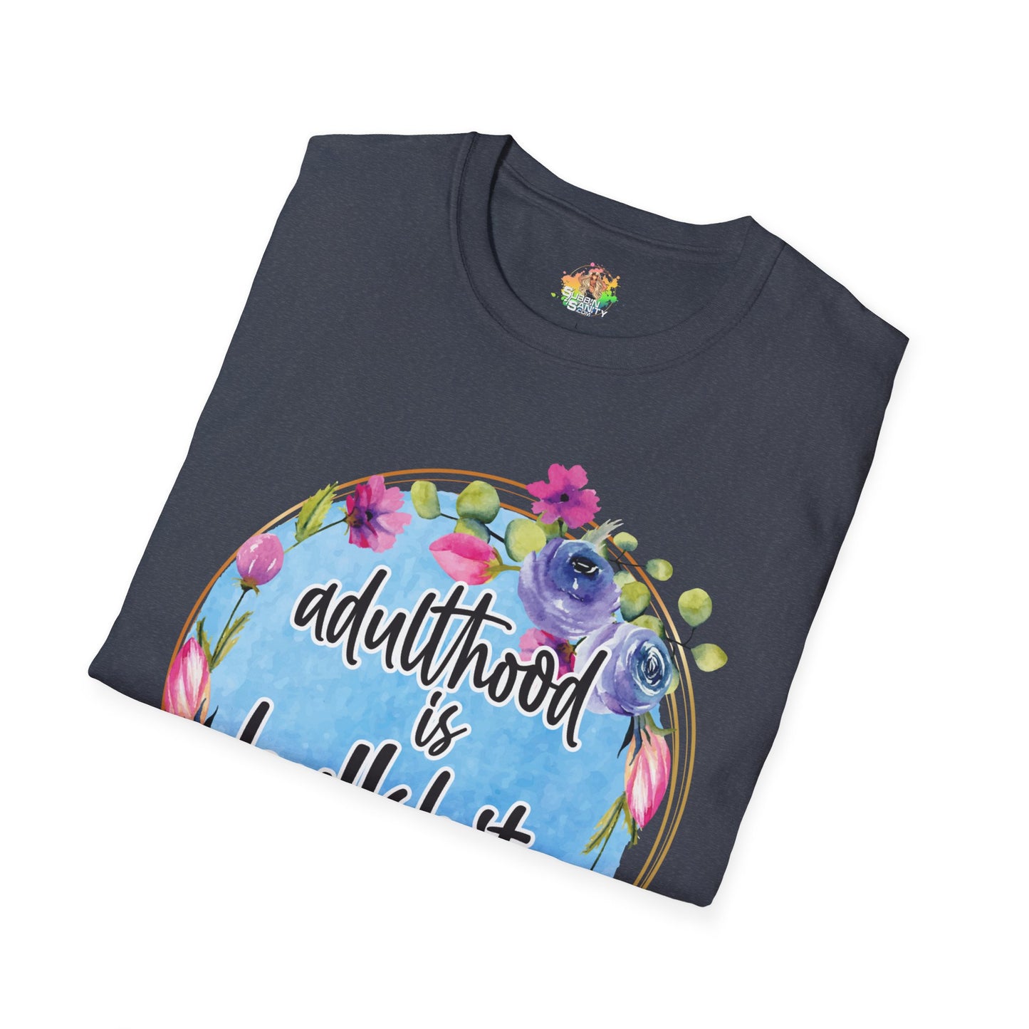 Adulthood Is Bullshit Graphic T-Shirt | Funny Adult Life Statement Tee by Subbin4Sanity