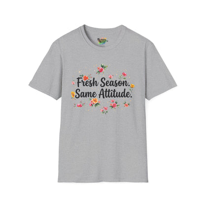 "Fresh Season Same Attitude" Unisex Soft Style T-Shirt