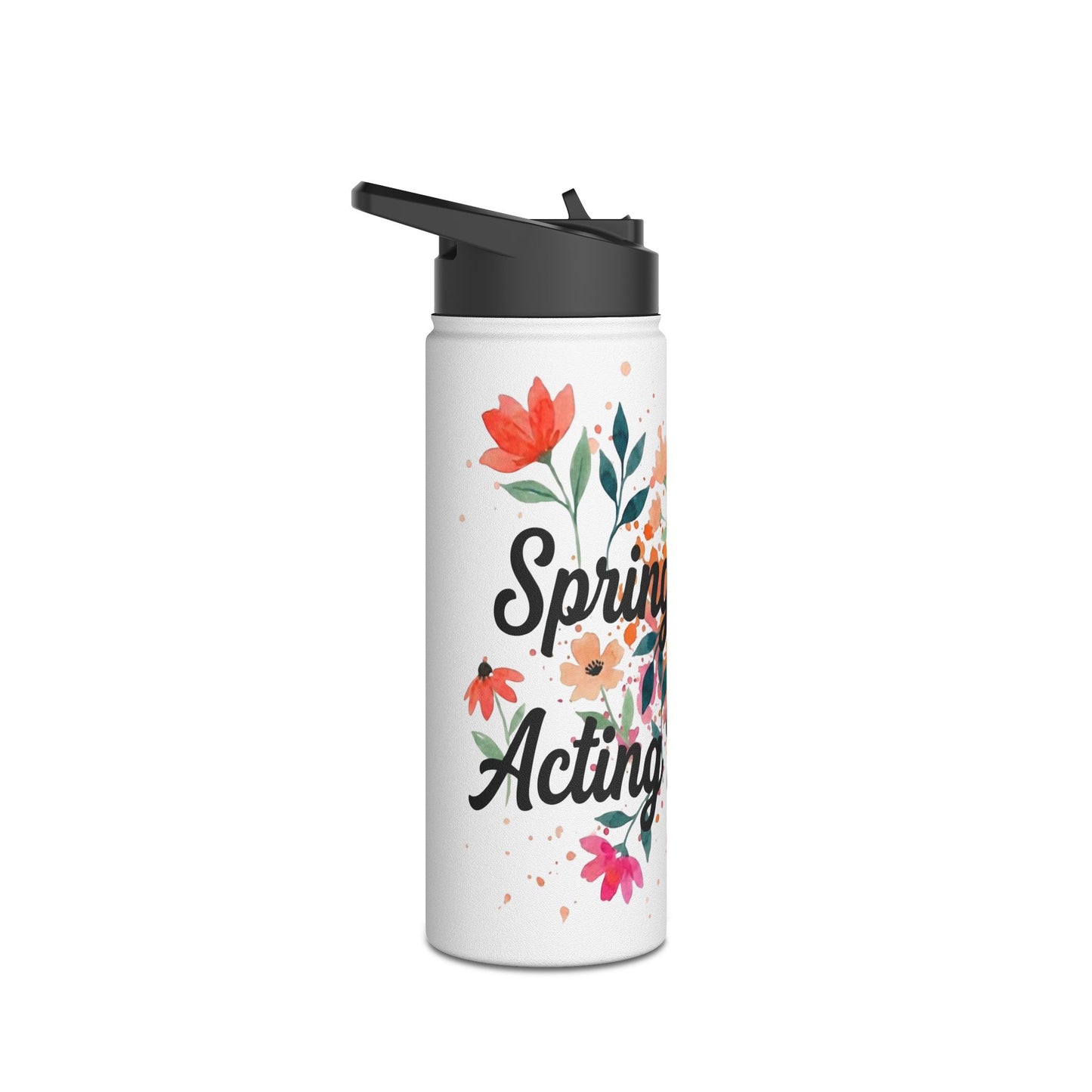 "Spring Got Me Acting Different" - Water Bottle