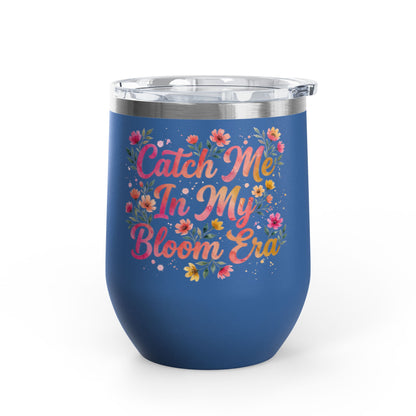 "Catch Me In My Bloom Era" - 12oz Insulated Wine Tumbler