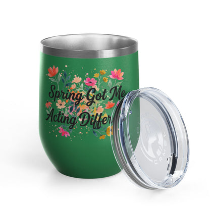 "Spring Got Me Acting Different" - 12oz Insulated Wine Tumbler
