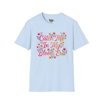 "Catch Me In My Bloom Era" Unisex Soft Style T-Shirt