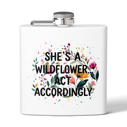 "She's A Wildflower Act Accordingly" - Stainless Steel 6oz Hip Flask