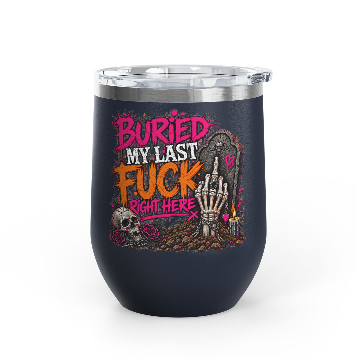 I Buried My Last Fuck Right Here 12oz Wine Tumbler | Sarcastic Gothic Stainless Steel Cup by Subbin4Sanity