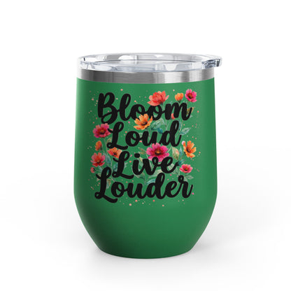 "Bloom Loud Live Louder" - 12oz Insulated Wine Tumbler