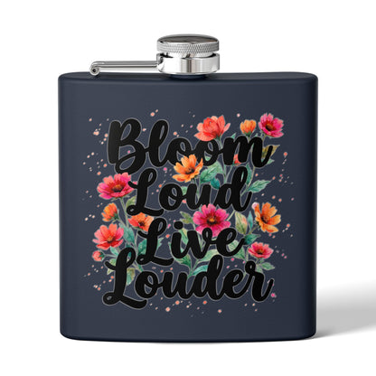 "Bloom Loud Live Louder" - Stainless Steel 6oz Hip Flask