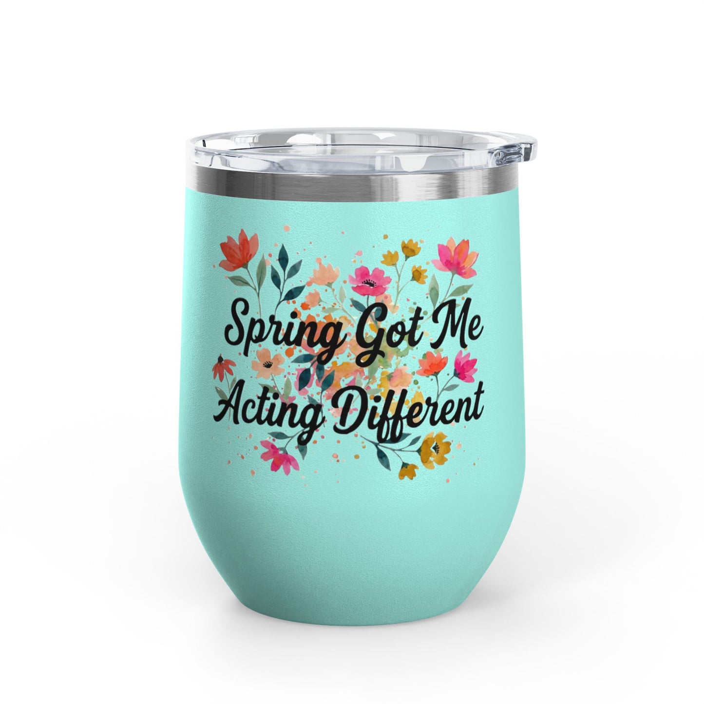 "Spring Got Me Acting Different" - 12oz Insulated Wine Tumbler