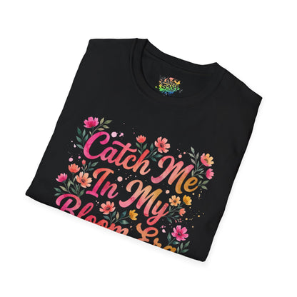 "Catch Me In My Bloom Era" Unisex Soft Style T-Shirt