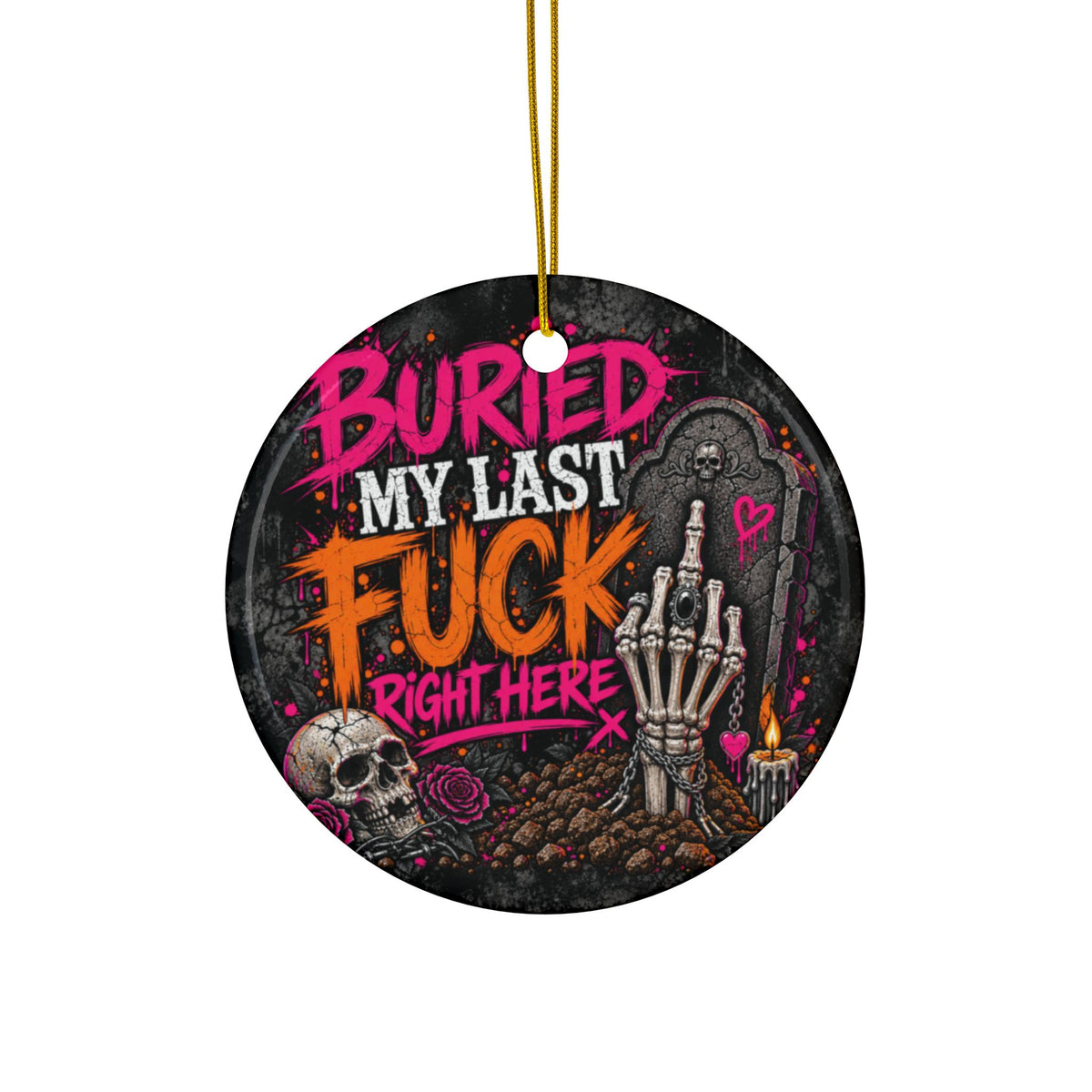 I Buried My Last Fuck Right Here Ceramic Ornament | Sarcastic Gothic Halloween Ornament & Holiday Gift Tag by Subbin4Sanity