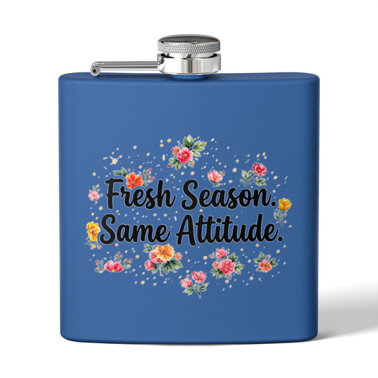 "Fresh Season Same Attitude" - Stainless Steel 6oz Hip Flask