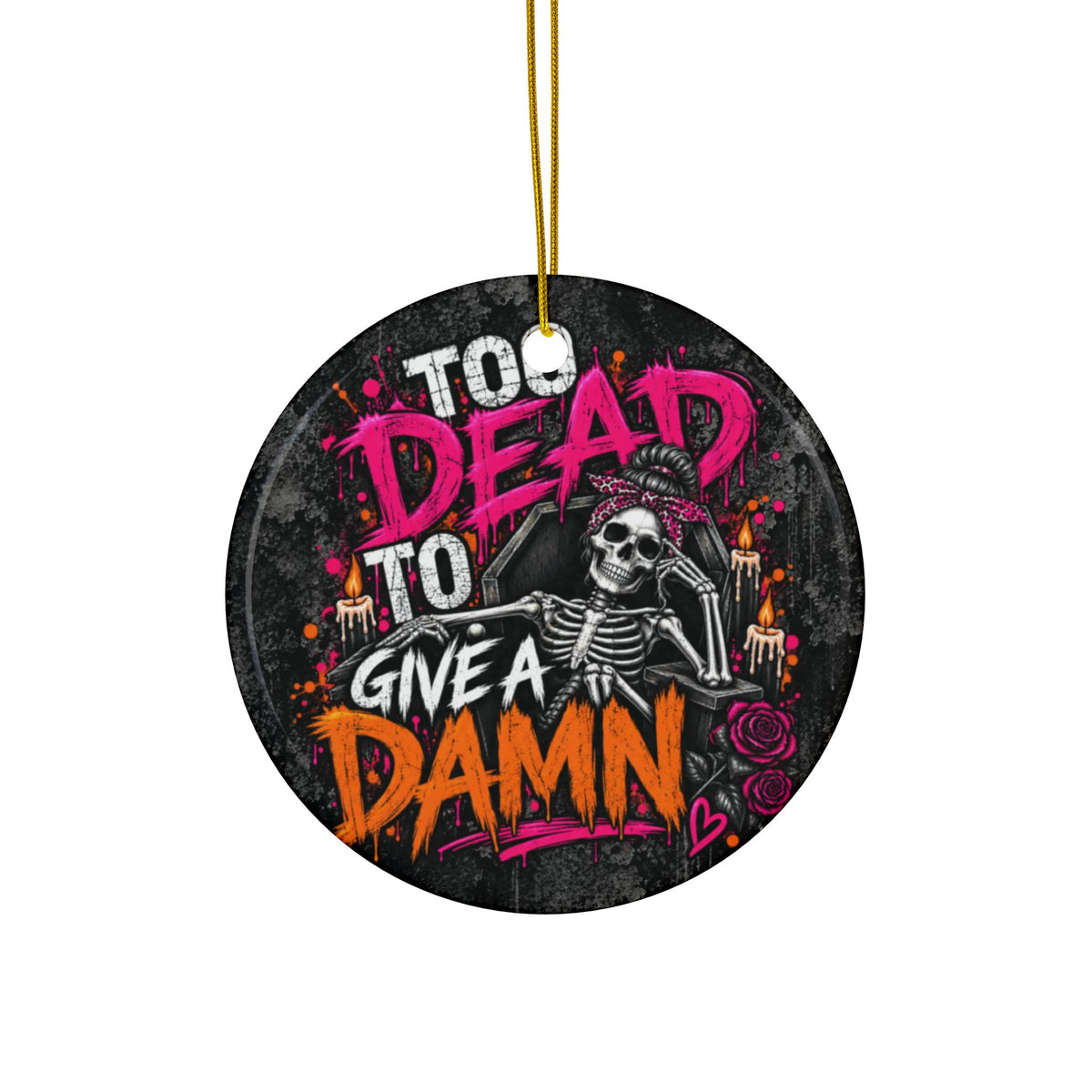 Too Dead To Give A Damn Ceramic Ornament | Sarcastic Gothic Halloween Ornament & Holiday Gift Tag by Subbin4Sanity