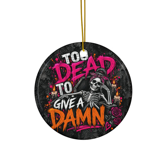 Too Dead To Give A Damn Ceramic Ornament | Sarcastic Gothic Halloween Ornament & Holiday Gift Tag by Subbin4Sanity