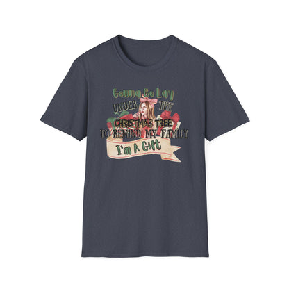Christmas DTG Softstyle Tee "gunna go lay under the christmas tree and remind my family im a gift"