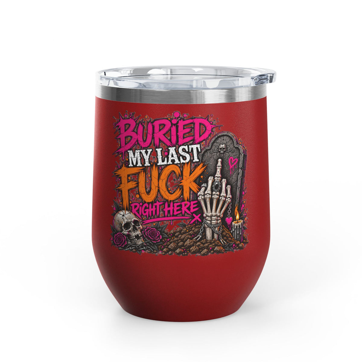 I Buried My Last Fuck Right Here 12oz Wine Tumbler | Sarcastic Gothic Stainless Steel Cup by Subbin4Sanity