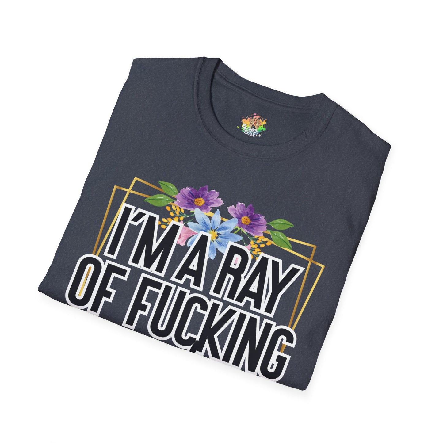 Ray Of Fucking Sunshine Graphic T-Shirt | Funny Bold Attitude Tee by Subbin4Sanity