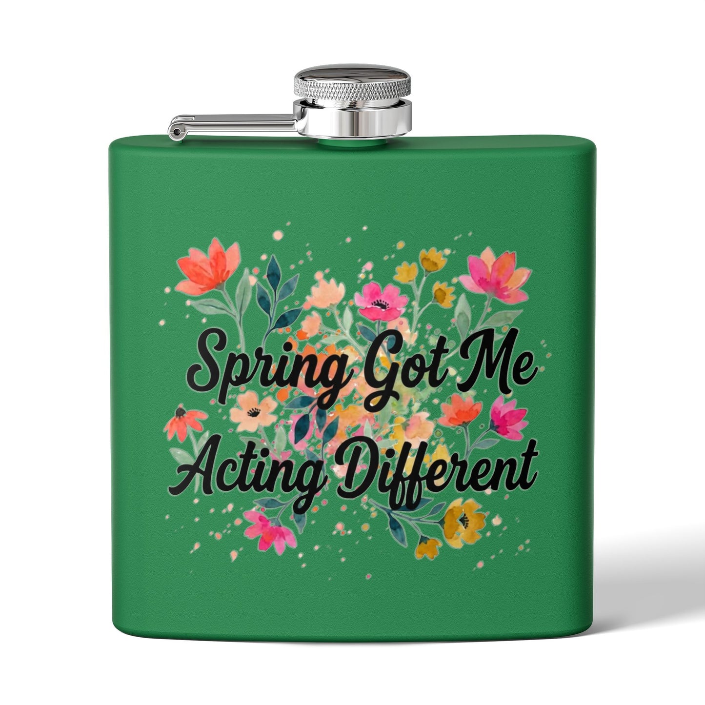 "Spring Got Me Acting Different" - Stainless Steel 6oz Hip Flask