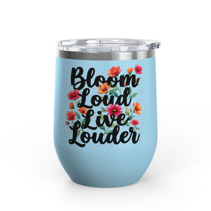 "Bloom Loud Live Louder" - 12oz Insulated Wine Tumbler