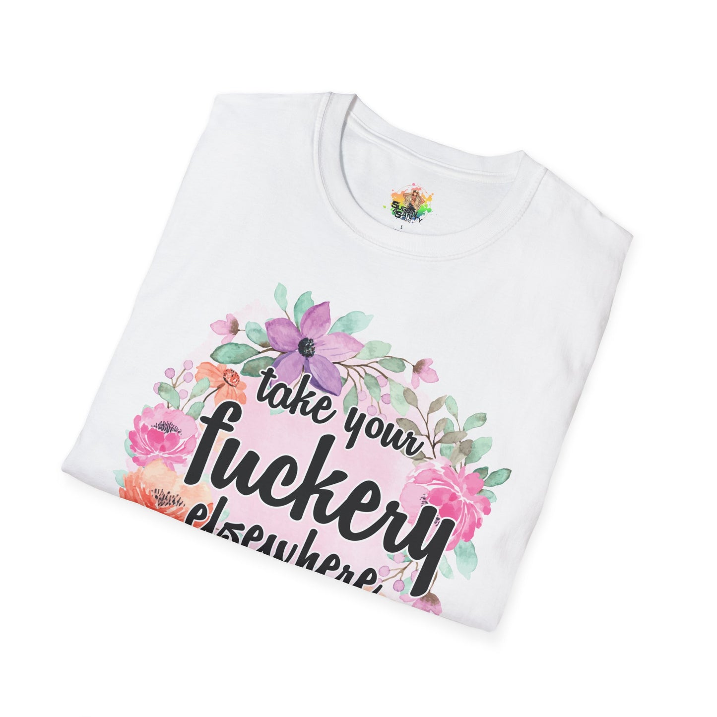 Take Your Fuckery Elsewhere Graphic T-Shirt | Funny Bold Statement Tee by Subbin4Sanity