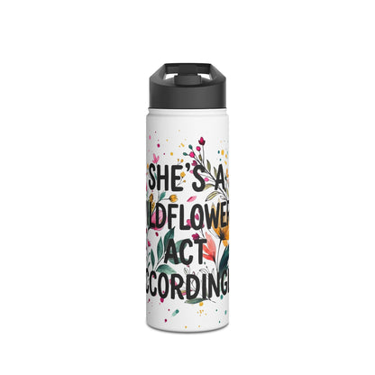 "She's A Wildflower Act Accordingly" - Water Bottle